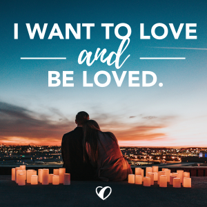 I want to love and be loved.